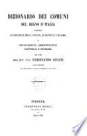 Dizionario dei comuni del Regno d'Italia comprese le provincie della Venezia, di Mantova e di Roma e circoscrizione amministrativa elettorale e giudiziaria per cura dell'avv. cav. Ferdinando Giugni