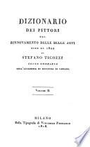 Dizionario dei pittori dal rinnovamento delle belle arti fino al 1800 di Stefano Ticozzi socio onorario dell'Accademia di scultura di Carrara Volume 1. [-2.]