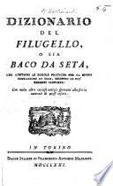 Dizionario del filugello, o sia baco da seta, che contiene le regole pratiche per la buona educazione di esso, etc
