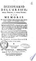 Dizionario dell'eresie, degli errori, e de' scismi: o sia memorie per servire all'istoria degli sviamenti dello spirito umano, rapporto alla religione cristiana. Aggiuntovi un trattato ... Opera tradotta dalla lingua francese; ed in questa prima versione italiana accresciuta di una dissertazione preliminare ... da Tommaso Antonio Contin C. R. Tomo primo [-quinto]