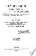 Dizionario della favola o mitologia greca, latina, egizia, celtica, persiana, siriaca, indiana, chinese, maomettana, rabbinica, slava, scandinava, affricana, americana, araba, iconologica, cabalistica, ecc., ecc. di Fr. Noel