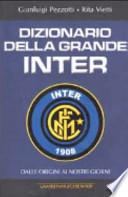 Dizionario della grande Inter. Dalle origini ai nostri giorni