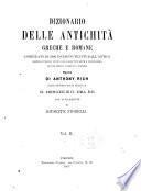 Dizionario delle antichità greche e romane corredato di 2000 incisioni tratte dall'antico rappresentanti tutti gli oggetti d'arte e d'industria in uso presso i Greci e i Romani opera di Anthony Rich