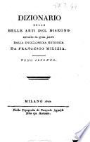 Dizionario delle belle arti del disegno estratto in gran parte dalla Enciclopedia metodica da Francesco Milizia. Tomo primo (-secondo)