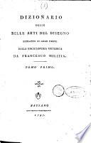 Dizionario delle belle arti del disegno estratto in gran parte dalla Enciclopedia metodica da Francesco Milizia. Tomo primo [-secondo]