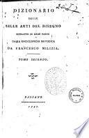 Dizionario delle belle arti del disegno estratto in gran parte dalla Enciclopedia metodica da Francesco Milizia. Tomo primo [-secondo]