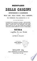 Dizionario delle origini invenzioni e scoperte nelle arti, nelle scienze, nella geografia, nel commercio, nell'agricoltura ecc. ecc. Nel quale sono indicate le epoche dello stabilimento dei popoli, delle religioni ... Opera compilata da una Società di letterati italiani