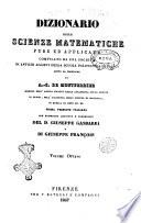 Dizionario delle scienze matematiche pure ed applicate compilato da una Società di antichi allievi della Scuola politecnica di Parigi sotto la direzione di A.-S. de Montferrier