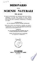 Dizionario delle scienze naturali nel quale si tratta metodicamente dei differenti esseri della natura, ... accompagnato da una biografia de' piu celebri naturalisti, opera utile ai medici, agli agricoltori, ai mercanti, agli artisti, ai manifattori, ... redatta da varj professori del giardino del re e delle principali scuole di Parigi