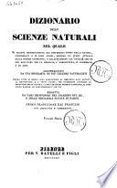 Dizionario delle scienze naturali nel quale si tratta metodicamente dei differenti esseri della natura, ... accompagnato da una biografia de' piu celebri naturalisti, opera utile ai medici, agli agricoltori, ai mercanti, agli artisti, ai manifattori, ... redatta da varj professori del giardino del re e delle principali scuole di Parigi