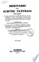 Dizionario delle scienze naturali nel quale si tratta metodicamente dei differenti esseri della natura, ... accompagnato da una biografia de' piu celebri naturalisti, opera utile ai medici, agli agricoltori, ai mercanti, agli artisti, ai manifattori, ... redatta da varj professori del giardino del re e delle principali scuole di Parigi