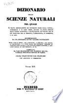 Dizionario delle scienze naturali nel quale si tratta metodicamente dei differenti esseri della natura, ... accompagnato da una biografia de' piu celebri naturalisti, opera utile ai medici, agli agricoltori, ai mercanti, agli artisti, ai manifattori, ... redatta da varj professori del giardino del re e delle principali scuole di Parigi