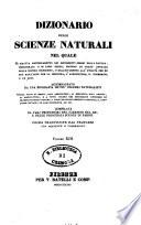 Dizionario delle scienze naturali nel quale si tratta metodicamente dei differenti esseri della natura, ... accompagnato da una biografia de' piu celebri naturalisti, opera utile ai medici, agli agricoltori, ai mercanti, agli