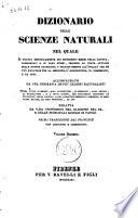 Dizionario delle scienze naturali nel quale si tratta metodicamente dei differenti esseri della natura, ... accompagnato da una biografia de' piu celebri naturalisti, opera utile ai medici, agli agricoltori, ai mercanti, agli artisti, ai manifattori, ... redatta da varj professori del giardino del re e delle principali scuole di Parigi