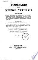 Dizionario delle scienze naturali nel quale si tratta metodicamente dei differenti esseri della natura, ... accompagnato da una biografia de' piu celebri naturalisti, opera utile ai medici, agli agricoltori, ai mercanti, agli artisti, ai manifattori, ... redatta da varj professori del giardino del re e delle principali scuole di Parigi