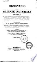 Dizionario delle scienze naturali nel quale si tratta metodicamente dei differenti esseri della natura, ... accompagnato da una biografia de' piu celebri naturalisti, opera utile ai medici, agli agricoltori, ai mercanti, agli artisti, ai manifattori, ... redatta da varj professori del giardino del re e delle principali scuole di Parigi