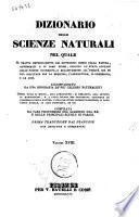Dizionario delle scienze naturali nel quale si tratta metodicamente dei differenti esseri della natura, ... accompagnato da una biografia de' piu celebri naturalisti, opera utile ai medici, agli agricoltori, ai mercanti, agli artisti, ai manifattori, ... redatta da varj professori del giardino del re e delle principali scuole di Parigi