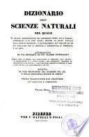 Dizionario delle scienze naturali nel quale si tratta metodicamente dei differenti esseri della natura, ... accompagnato da una biografia de' piu celebri naturalisti, opera utile ai medici, agli agricoltori, ai mercanti, agli artisti, ai manifattori, ...