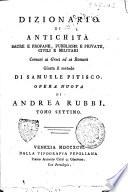 Dizionario di antichità sacre e profane, pubbliche e private, civili e militari comuni ai greci ed ai romani giusta il metodo di Samuele Pitisco. Opera nuova di Andrea Rubbi