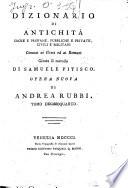 Dizionario di antichità sacre e profane, pubbliche e private, civili e militari comuni ai greci ed ai romani giusta il metodo di Samuele Pitisco. Opera nuova di Andrea Rubbi