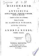 Dizionario di antichità sacre e profane, pubbliche e private, civili e militari comuni ai greci ed ai romani giusta il metodo di Samuele Pitisco. Opera nuova di Andrea Rubbi