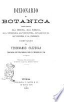 Dizionario di botanica applicata alla medicina, alla farmacia, alla veterinaria, all'orticoltura, all'agricoltura, all'industria e al commercio compilato da Ferdinando Cazzuola