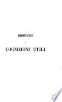 Dizionario di cognizioni utili specialmente alla studiosa gioventu' italiana d'ambo i sessi