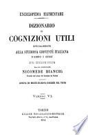 Dizionario di cognizioni utili specialmente alla studiosa gioventù italiana ... Opera interamente riveduta dal cav. professore Nicomede Bianchi, etc