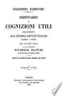 Dizionario di cognizioni utili specialmente alla studiosa gioventù italiana ... Opera interamente riveduta dal cav. professore Nicomede Bianchi, etc