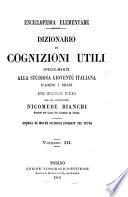 Dizionario di cognizioni utili specialmente alla studiosa gioventù italiana ... Opera interamente riveduta dal cav. professore Nicomede Bianchi, etc