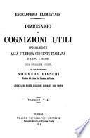 Dizionario di cognizioni utili specialmente alla studiosa gioventù italiana ... Opera interamente riveduta dal cav. professore Nicomede Bianchi, etc
