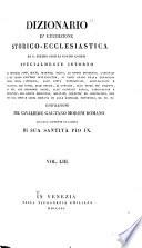 Dizionario di erudizione storico-ecclesiastica da S. Pietro sino ai nostri giorni ...