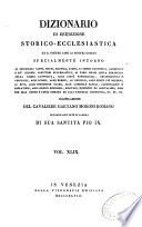 Dizionario di erudizione storico-ecclesiastica da S. Pietro sino ai nostri giorni, specialmente intorno ai principali santi, beati...