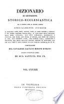 Dizionario di erudizione storico-ecclesiastica da S. Pietro sino ai nostri giorni, specialmente intorno ai principali santi, beati...
