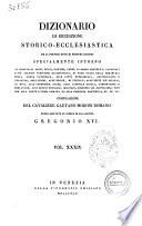 Dizionario di erudizione storico-ecclesiastica da s. Pietro sino ai nostri giorni specialmente intorno ai principali santi ... compilazione di Gaetano Moroni