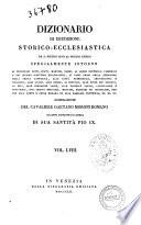 Dizionario di erudizione storico-ecclesiastica da s. Pietro sino ai nostri giorni specialmente intorno ai principali santi ... compilazione di Gaetano Moroni