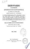 Dizionario di erudizione storico-ecclesiastica da s. Pietro sino ai nostri giorni specialmente intorno ai principali santi ... compilazione di Gaetano Moroni