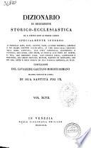 Dizionario di erudizione storico-ecclesiastica da s. Pietro sino ai nostri giorni specialmente intorno ai principali santi ... compilazione di Gaetano Moroni