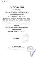 Dizionario di erudizione storico-ecclesiastica da s. Pietro sino ai nostri giorni specialmente intorno ai principali santi ... compilazione di Gaetano Moroni