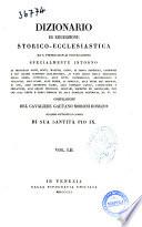 Dizionario di erudizione storico-ecclesiastica da s. Pietro sino ai nostri giorni specialmente intorno ai principali santi ... compilazione di Gaetano Moroni