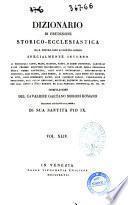 Dizionario di erudizione storico-ecclesiastica da s. Pietro sino ai nostri giorni specialmente intorno ai principali santi ... compilazione di Gaetano Moroni