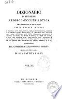 Dizionario di erudizione storico-ecclesiastica da s. Pietro sino ai nostri giorni specialmente intorno ai principali santi ... compilazione di Gaetano Moroni