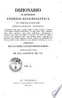 Dizionario di erudizione storico-ecclesiastica da s. Pietro sino ai nostri giorni specialmente intorno ai principali santi ...