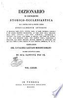Dizionario di erudizione storico-ecclesiastica da s. Pietro sino ai nostri giorni specialmente intorno ai principali santi ...