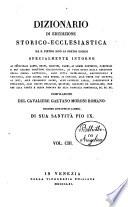 Dizionario di erudizione storico-ecclesiastica da s. Pietro sino ai nostri giorni specialmente intorno ai principali santi ...