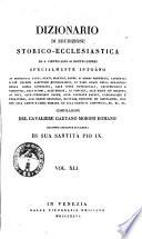 Dizionario di erudizione storico-ecclesiastica da s. Pietro sino ai nostri giorni specialmente intorno ai principali santi ...