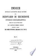 *Dizionario di erudizione storico-ecclesiastica da s. Pietro sino ai nostri giorni specialmente intorno ai principali santi ...