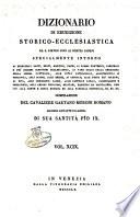 Dizionario di erudizione storico-ecclesiastica da s. Pietro sino ai nostri giorni specialmente intorno ai principali santi ...
