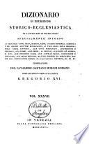 Dizionario di erudizione storico-ecclesiastica da s. Pietro sino ai nostri giorni specialmente intorno ai principali santi ...