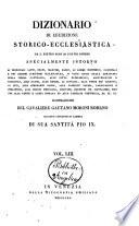 Dizionario di erudizione storico-ecclesiastica da s. Pietro sino ai nostri giorni specialmente intorno ai principali santi ...